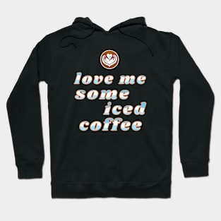 Love Me Some Iced Coffee Lover Hoodie